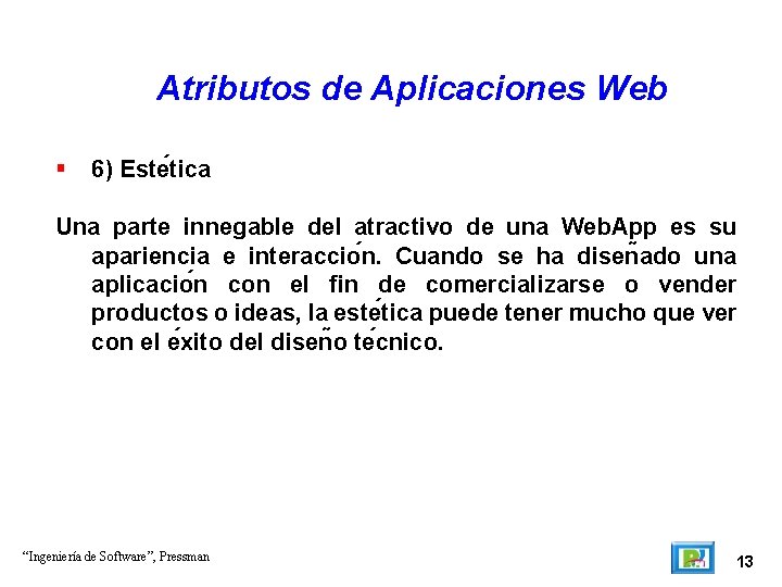 Atributos de Aplicaciones Web 6) Este tica Una parte innegable del atractivo de una