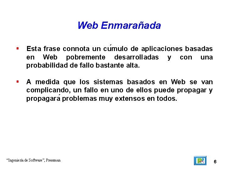 Web Enmarañada Esta frase connota un cu mulo de aplicaciones basadas en Web pobremente