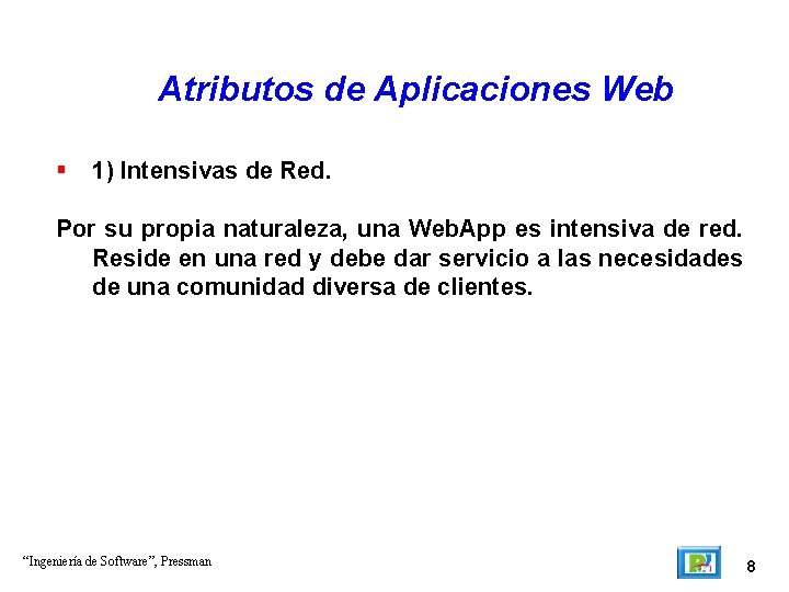 Atributos de Aplicaciones Web 1) Intensivas de Red. Por su propia naturaleza, una Web.