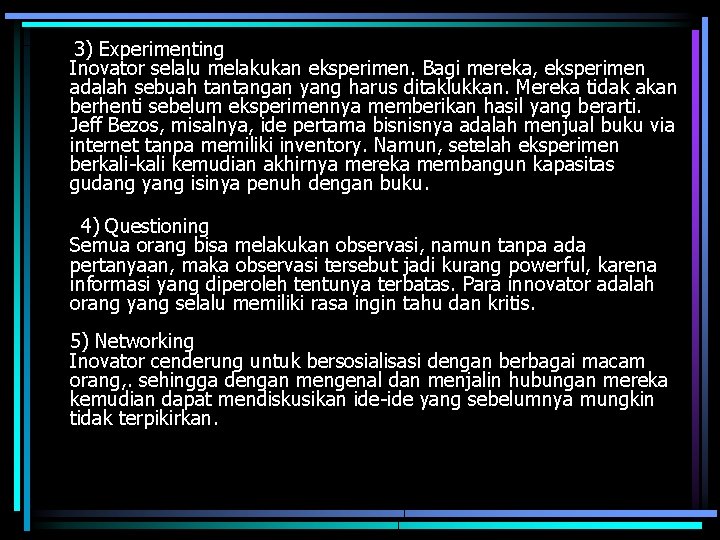 3) Experimenting Inovator selalu melakukan eksperimen. Bagi mereka, eksperimen adalah sebuah tantangan yang harus