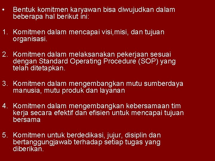  • Bentuk komitmen karyawan bisa diwujudkan dalam beberapa hal berikut ini: 1. Komitmen