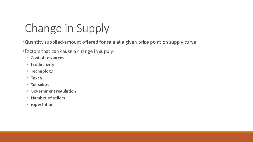 Change in Supply • Quantity supplied-amount offered for sale at a given price point Change in Supply • Quantity supplied-amount offered for sale at a given price point