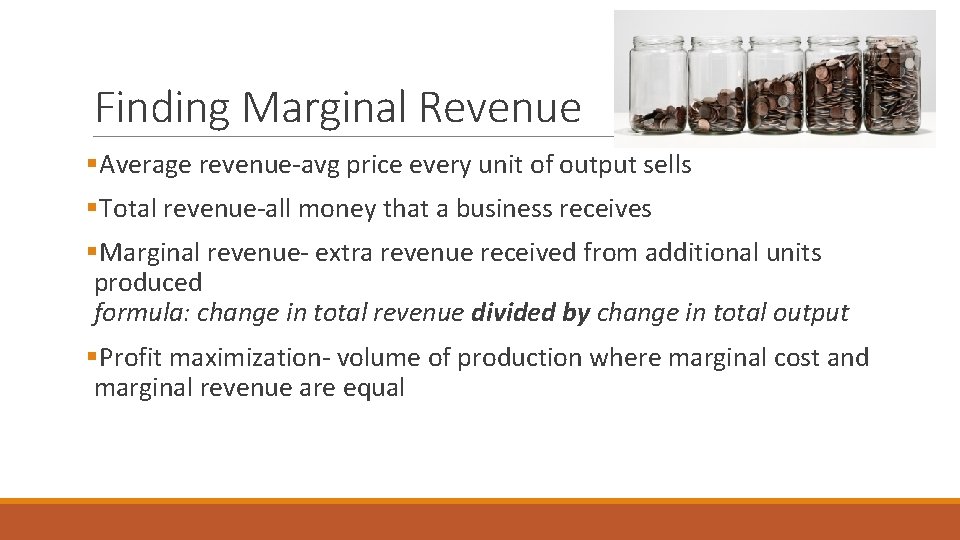 Finding Marginal Revenue §Average revenue-avg price every unit of output sells §Total revenue-all money Finding Marginal Revenue §Average revenue-avg price every unit of output sells §Total revenue-all money
