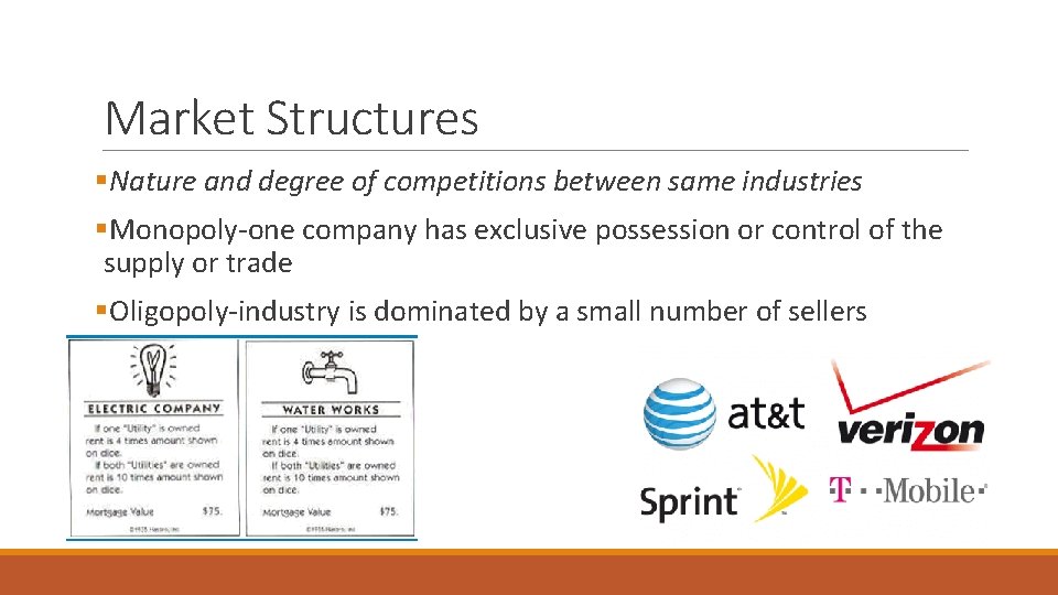 Market Structures §Nature and degree of competitions between same industries §Monopoly-one company has exclusive Market Structures §Nature and degree of competitions between same industries §Monopoly-one company has exclusive