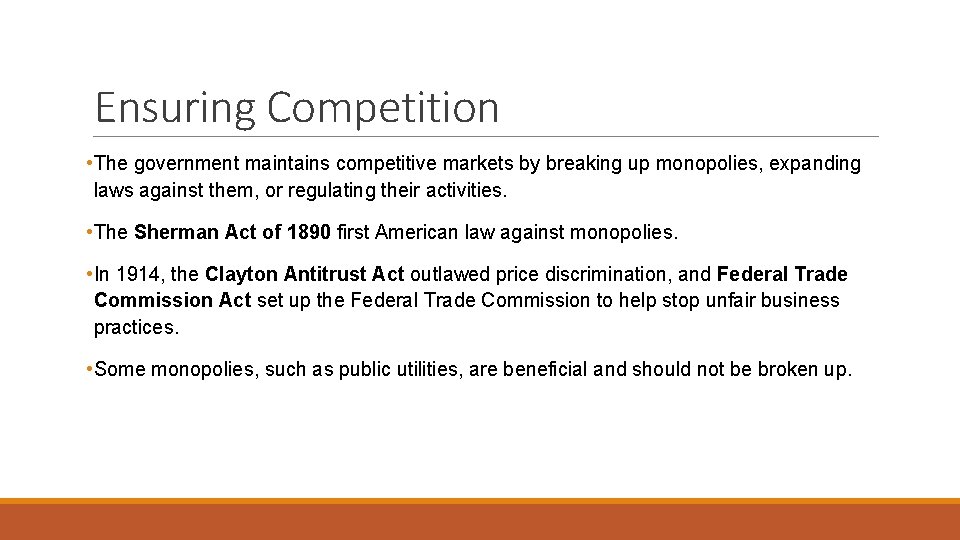 Ensuring Competition • The government maintains competitive markets by breaking up monopolies, expanding laws Ensuring Competition • The government maintains competitive markets by breaking up monopolies, expanding laws