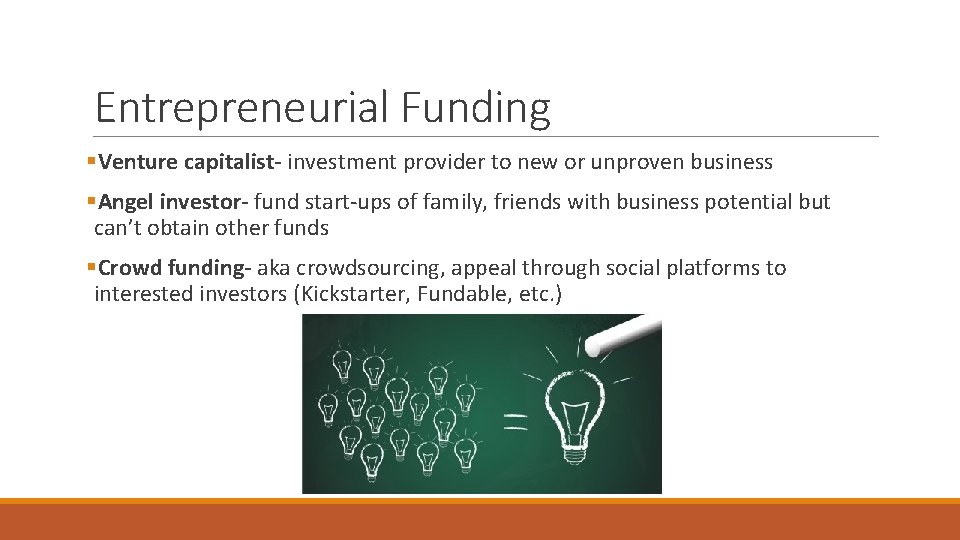 Entrepreneurial Funding §Venture capitalist- investment provider to new or unproven business §Angel investor- fund Entrepreneurial Funding §Venture capitalist- investment provider to new or unproven business §Angel investor- fund