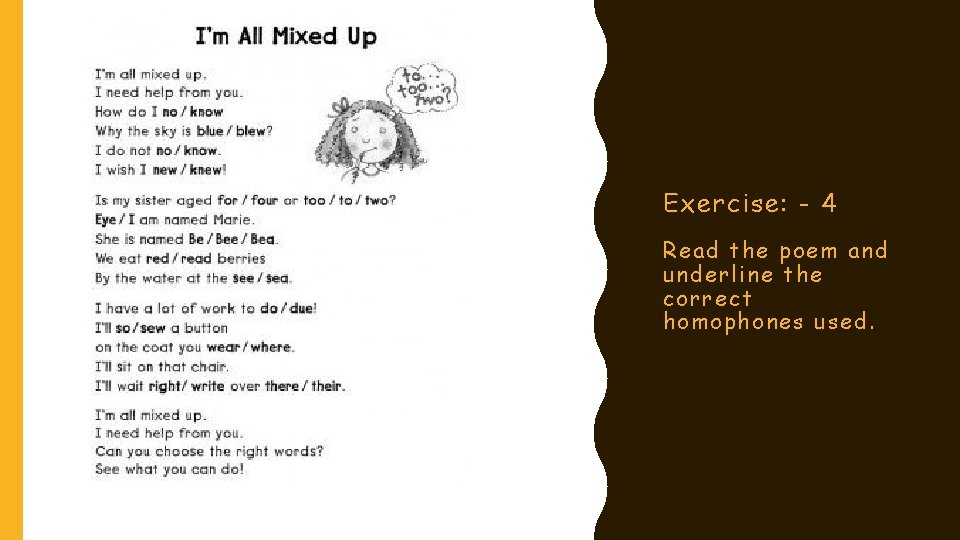 Exercise: - 4 Read the poem and underline the correct homophones used. 