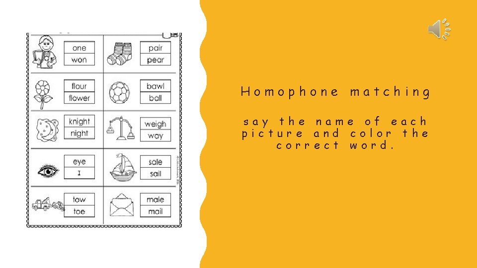 Homophone matching say the name of each picture and color the correct word. 