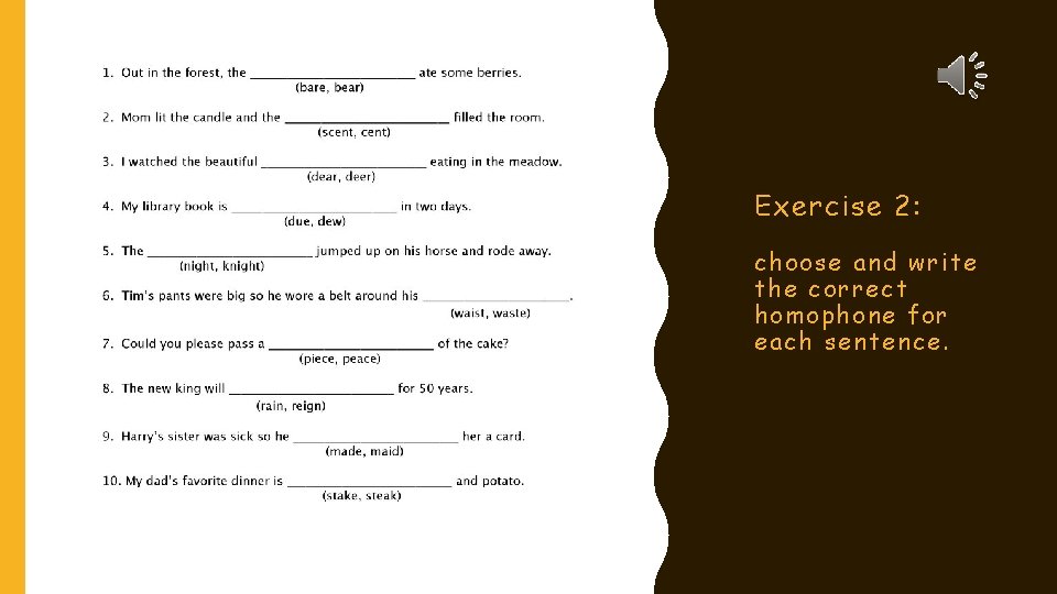 Exercise 2: choose and write the correct homophone for each sentence. 