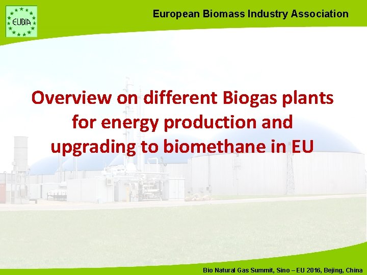 European Biomass Industry Association Overview on different Biogas plants for energy production and upgrading