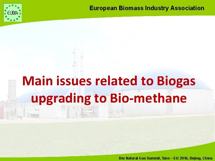 European Biomass Industry Association Main issues related to Biogas upgrading to Bio-methane Bio Natural