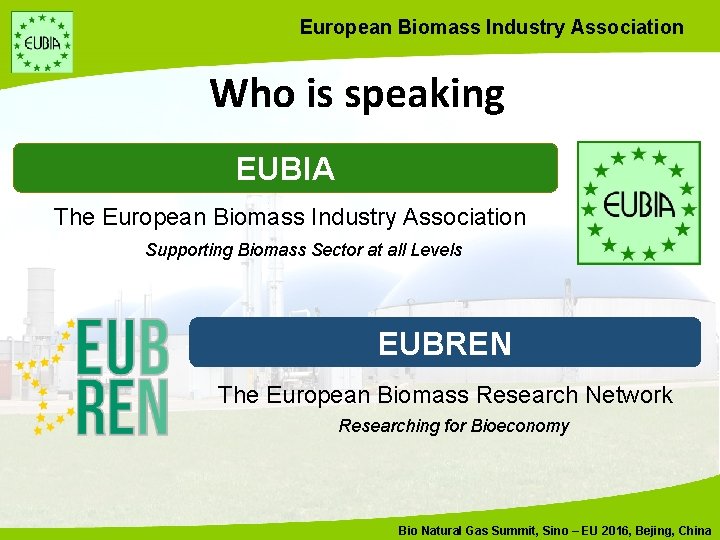 European Biomass Industry Association Who is speaking EUBIA The European Biomass Industry Association Supporting