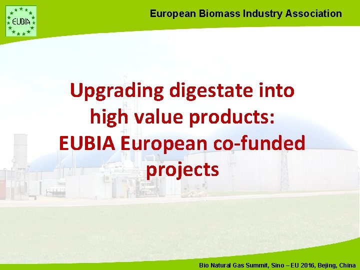 European Biomass Industry Association Upgrading digestate into high value products: EUBIA European co-funded projects