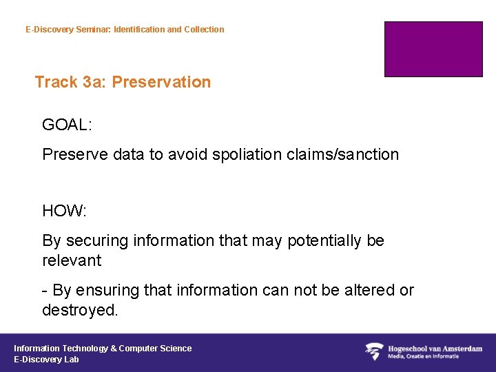 E-Discovery Seminar: Identification and Collection Track 3 a: Preservation GOAL: Preserve data to avoid