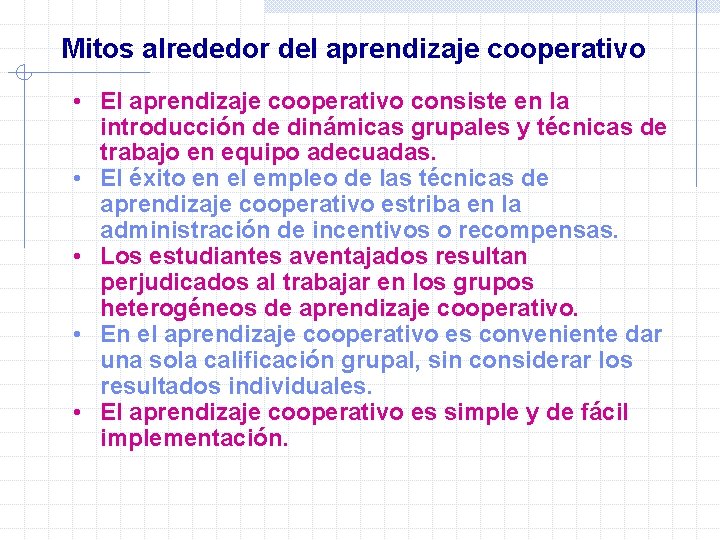 Mitos alrededor del aprendizaje cooperativo • El aprendizaje cooperativo consiste en la introducción de