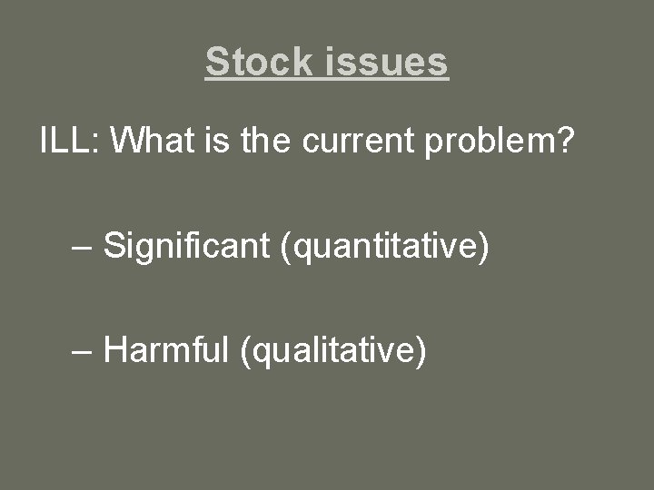 Stock issues ILL: What is the current problem? – Significant (quantitative) – Harmful (qualitative)