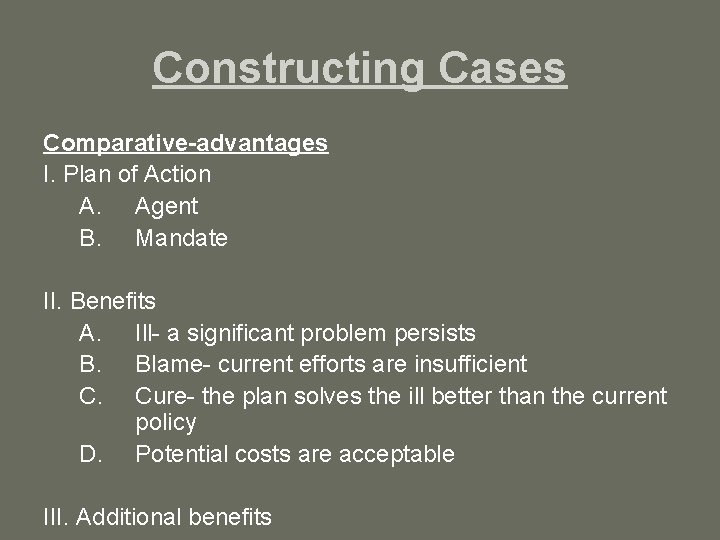 Constructing Cases Comparative-advantages I. Plan of Action A. Agent B. Mandate II. Benefits A. Constructing Cases Comparative-advantages I. Plan of Action A. Agent B. Mandate II. Benefits A.
