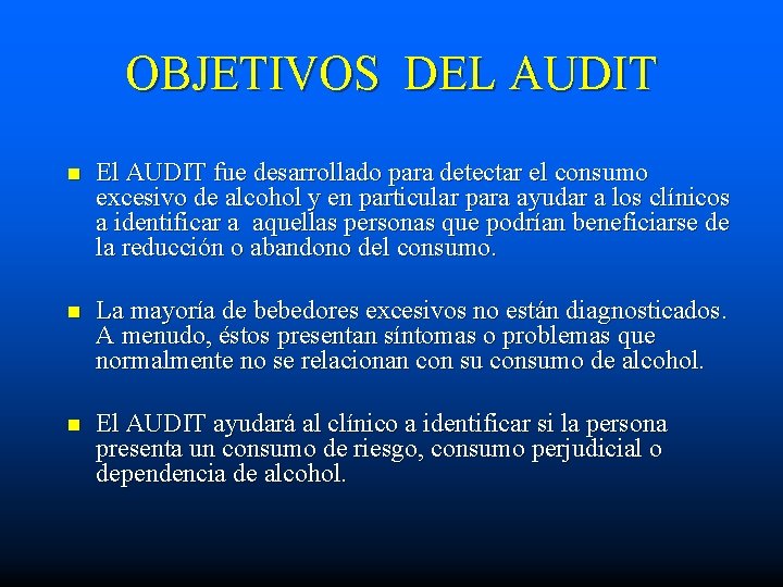 OBJETIVOS DEL AUDIT n El AUDIT fue desarrollado para detectar el consumo excesivo de