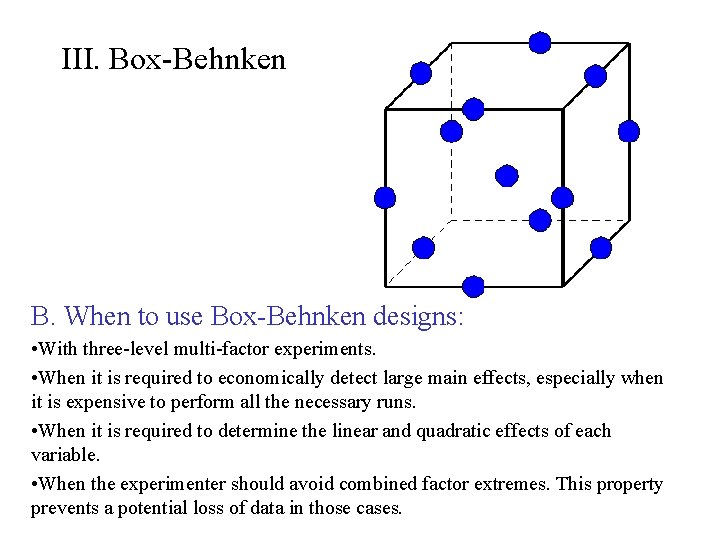 III. Box-Behnken B. When to use Box-Behnken designs: • With three-level multi-factor experiments. •