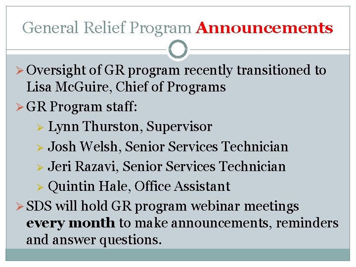 General Relief Program Announcements Ø Oversight of GR program recently transitioned to Lisa Mc.