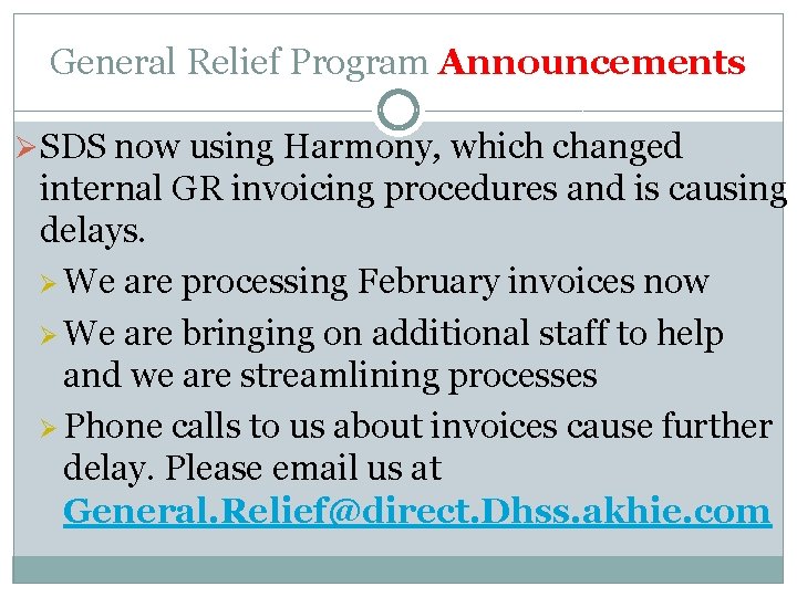 General Relief Program Announcements ØSDS now using Harmony, which changed internal GR invoicing procedures