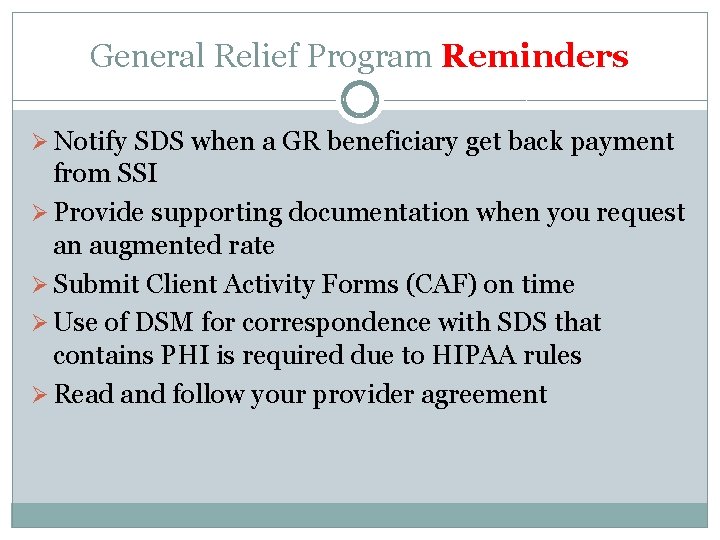 General Relief Program Reminders Ø Notify SDS when a GR beneficiary get back payment