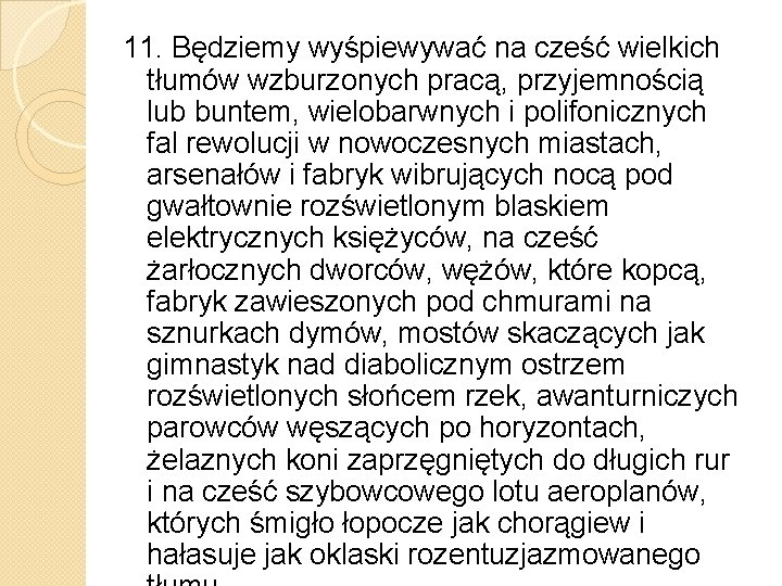 11. Będziemy wyśpiewywać na cześć wielkich tłumów wzburzonych pracą, przyjemnością lub buntem, wielobarwnych i