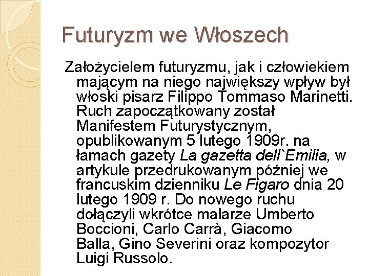 Futuryzm we Włoszech Założycielem futuryzmu, jak i człowiekiem mającym na niego największy wpływ był