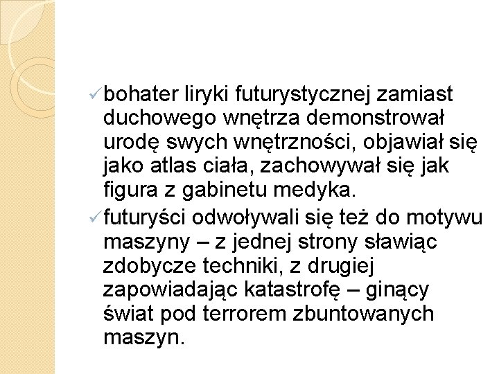 ü bohater liryki futurystycznej zamiast duchowego wnętrza demonstrował urodę swych wnętrzności, objawiał się jako