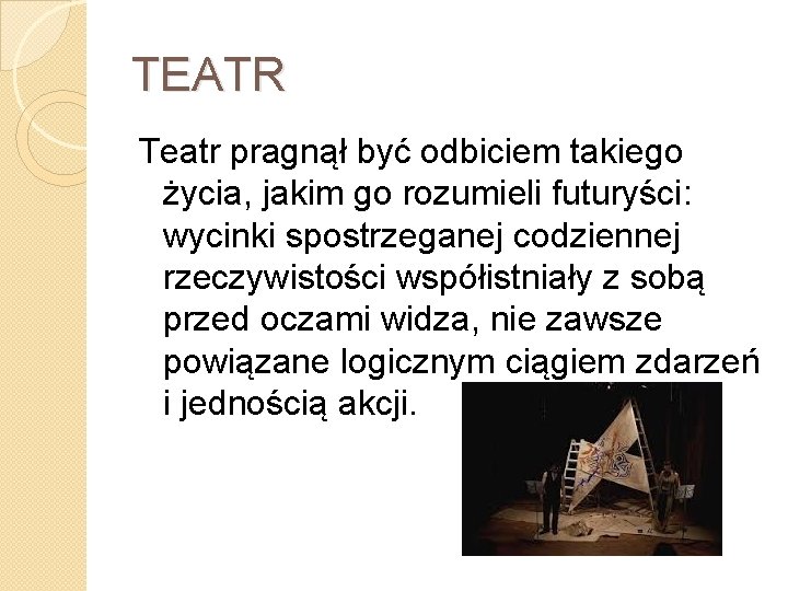 TEATR Teatr pragnął być odbiciem takiego życia, jakim go rozumieli futuryści: wycinki spostrzeganej codziennej