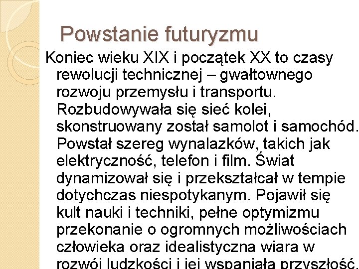 Powstanie futuryzmu Koniec wieku XIX i początek XX to czasy rewolucji technicznej – gwałtownego