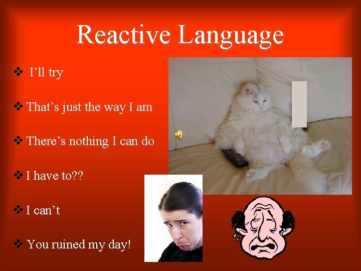 Reactive Language v I’ll try v That’s just the way I am v There’s