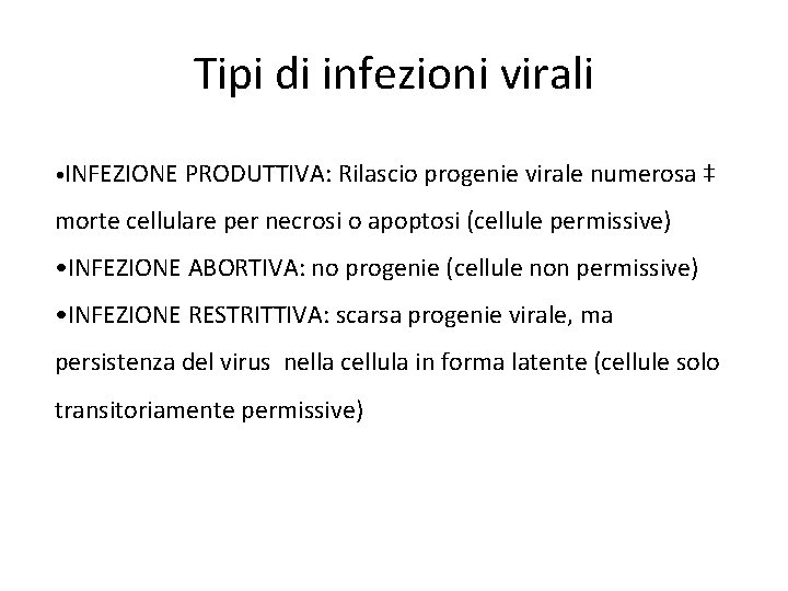Tipi di infezioni virali • INFEZIONE PRODUTTIVA: Rilascio progenie virale numerosa ‡ morte cellulare