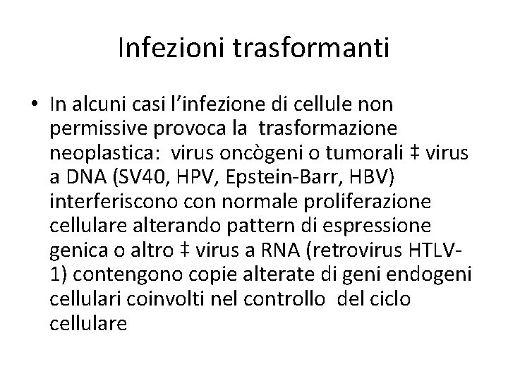 Infezioni trasformanti • In alcuni casi l’infezione di cellule non permissive provoca la trasformazione