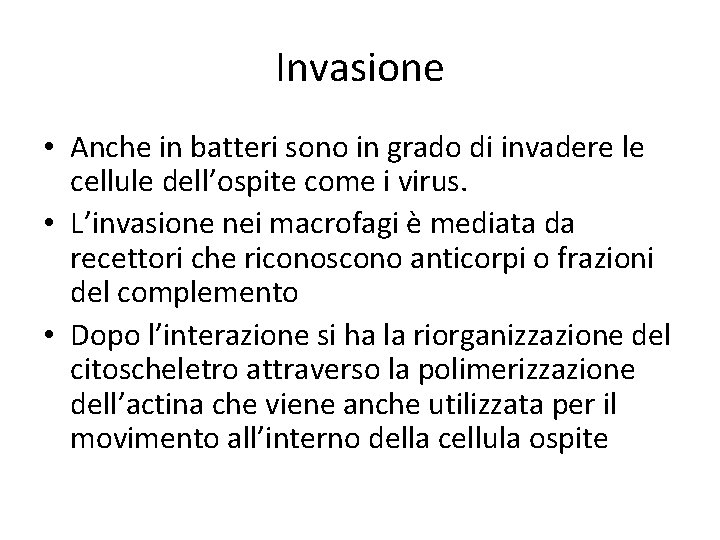 Invasione • Anche in batteri sono in grado di invadere le cellule dell’ospite come