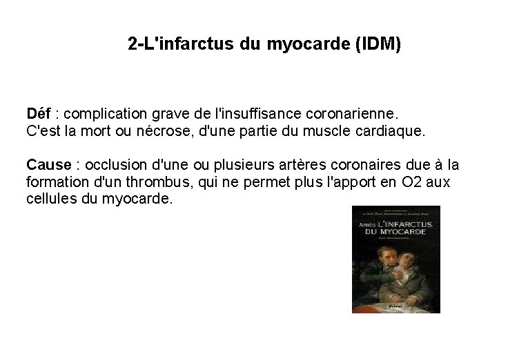 2 -L'infarctus du myocarde (IDM) Déf : complication grave de l'insuffisance coronarienne. C'est la