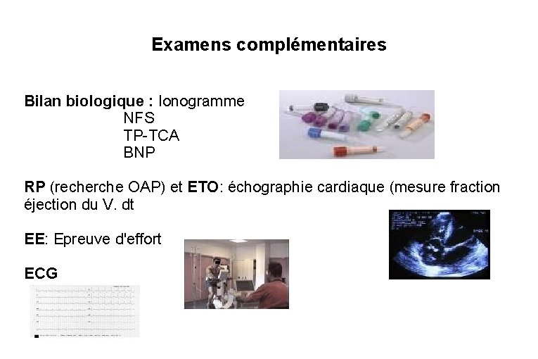 Examens complémentaires Bilan biologique : Ionogramme NFS TP-TCA BNP RP (recherche OAP) et ETO: