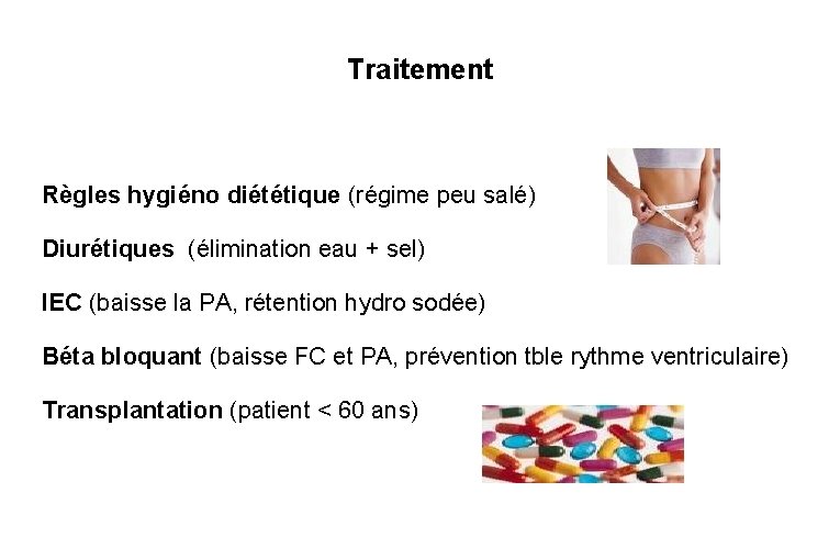 Traitement Règles hygiéno diététique (régime peu salé) Diurétiques (élimination eau + sel) IEC (baisse