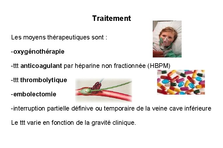 Traitement Les moyens thérapeutiques sont : -oxygénothérapie -ttt anticoagulant par héparine non fractionnée (HBPM)