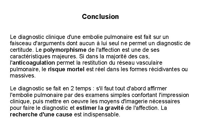 Conclusion Le diagnostic clinique d'une embolie pulmonaire est fait sur un faisceau d'arguments dont