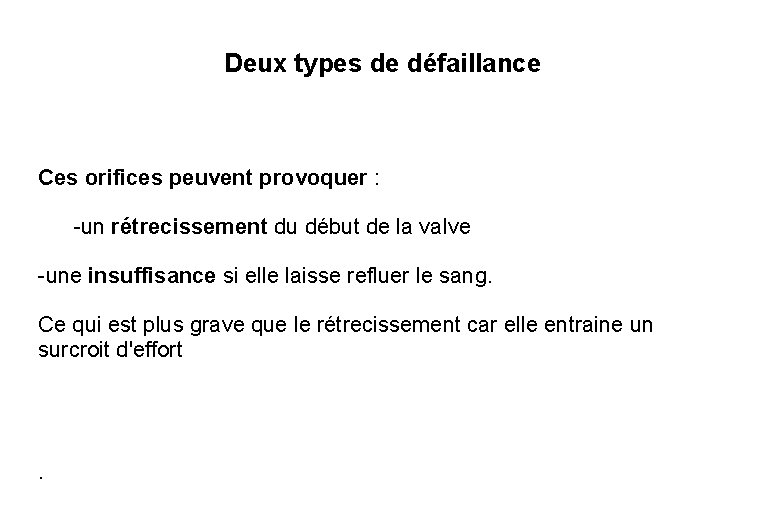 Deux types de défaillance Ces orifices peuvent provoquer : -un rétrecissement du début de
