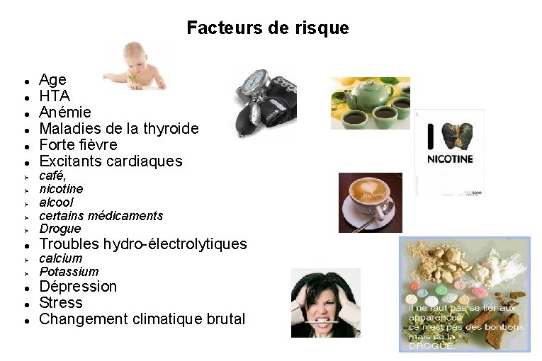 Facteurs de risque Age HTA Anémie Maladies de la thyroide Forte fièvre Excitants cardiaques