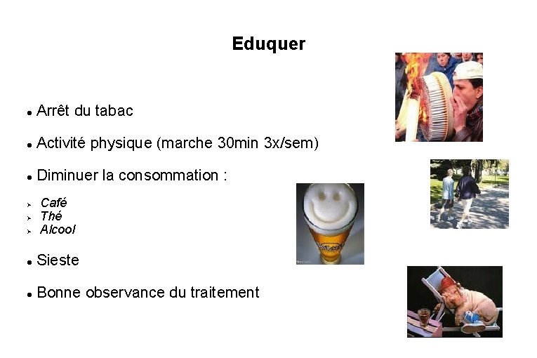 Eduquer Arrêt du tabac Activité physique (marche 30 min 3 x/sem) Diminuer la consommation