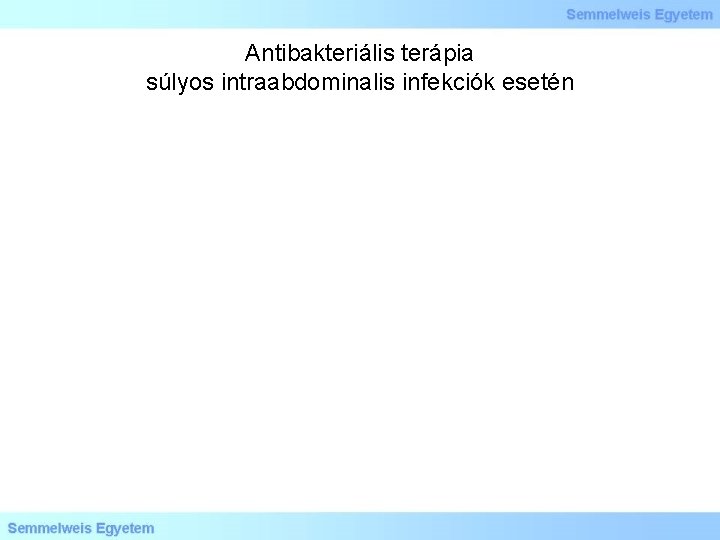 Antibakteriális terápia súlyos intraabdominalis infekciók esetén 