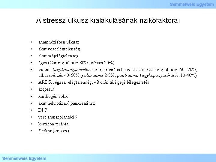 A stressz ulkusz kialakulásának rizikófaktorai • • • • anamnézisben ulkusz akut veseelégtelenség akut