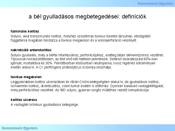 a bél gyulladásos megbetegedései: definíciók fulmináns kolitisz Súlyos, akut transzmuralis kolitisz, melyhez szisztémás toxikus