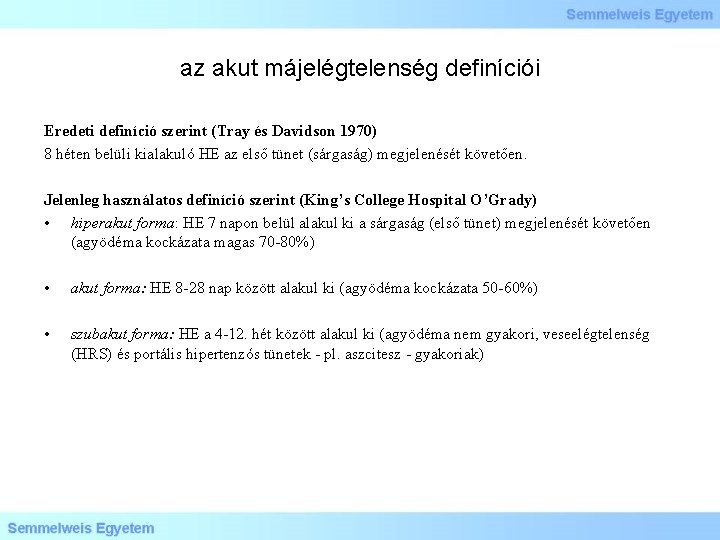 az akut májelégtelenség definíciói Eredeti definíció szerint (Tray és Davidson 1970) 8 héten belüli