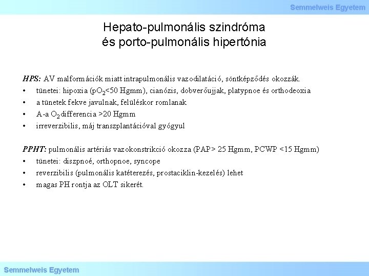 Hepato-pulmonális szindróma és porto-pulmonális hipertónia HPS: AV malformációk miatt intrapulmonális vazodilatáció, söntképződés okozzák. •