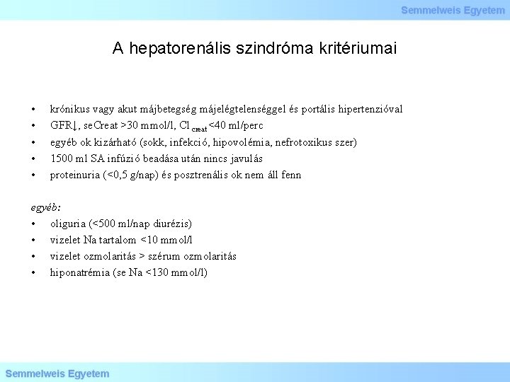 A hepatorenális szindróma kritériumai • • • krónikus vagy akut májbetegség májelégtelenséggel és portális