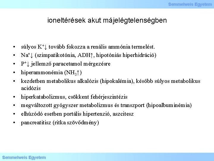 ioneltérések akut májelégtelenségben • • • súlyos K+↓ tovább fokozza a renális ammónia termelést.